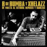 R de Rumba y Xhelazz - De vuelta al estudio. Remixes y rarezas